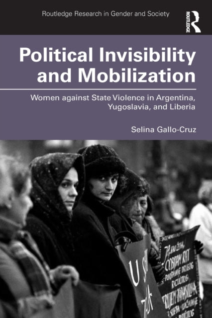 Book cover of: Political Invisibility and Mobilization. By: Selina Gallo-Cruz