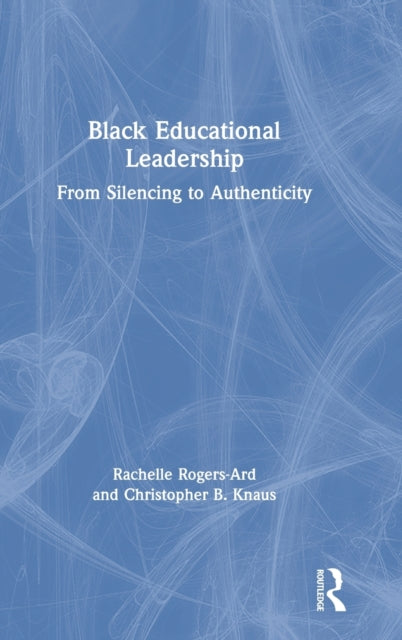 Book cover of: Black Educational Leadership. By: Rachelle Rogers-Ard