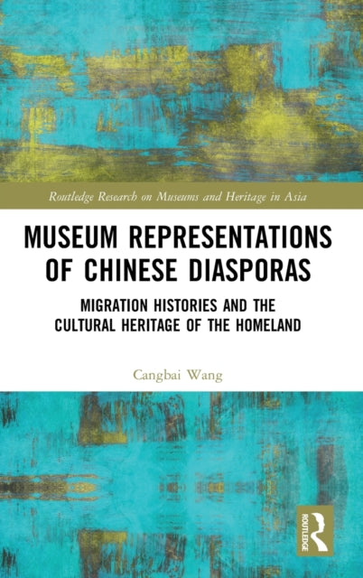 Book cover of: Museum Representations of Chinese Diasporas. By: Cangbai Wang