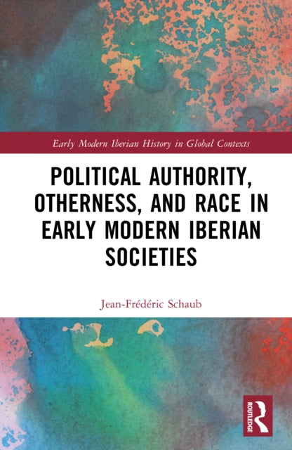 Book cover of: Political Authority, Otherness, and Race in Early Modern Iberian Societies
