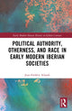 Book cover of: Political Authority, Otherness, and Race in Early Modern Iberian Societies