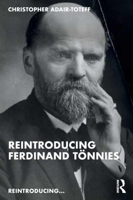 Book cover of: Reintroducing Ferdinand Tonnies. By: Christopher Adair-Toteff