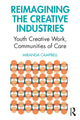 Book cover of: Reimagining the Creative Industries. By: Miranda Campbell