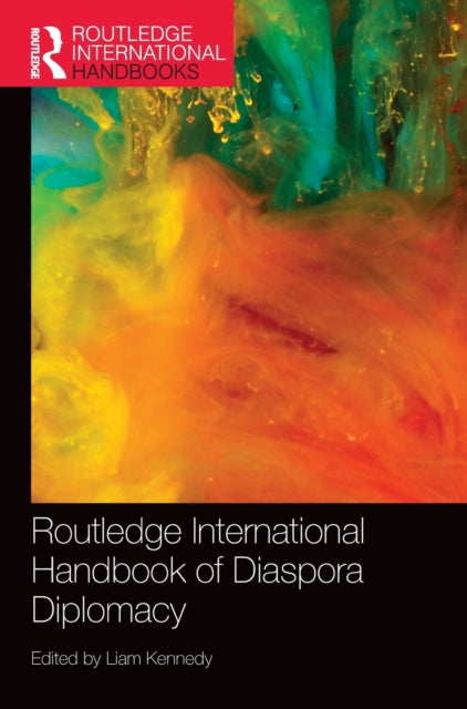 Book cover of: Routledge International Handbook of Diaspora Diplomacy. By: Liam Kennedy