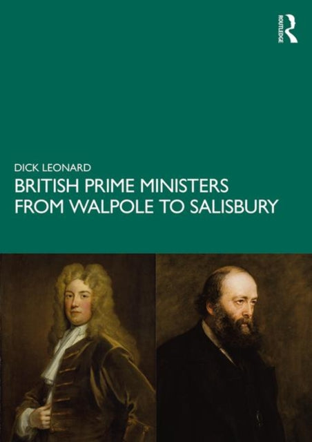 Book cover of: British Prime Ministers from Walpole to Salisbury: The 18th and 19th Centuries. By: Dick Leonard