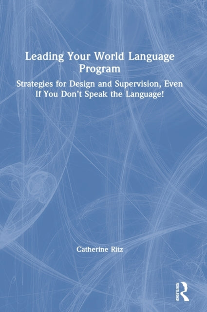 Book cover of: Leading Your World Language Program. By: Catherine Ritz