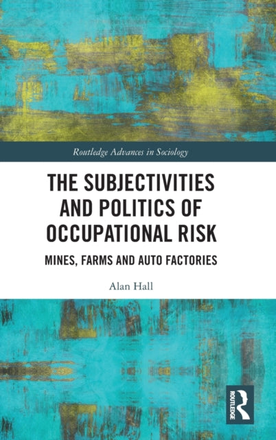 Book cover of: Subjectivities and Politics of Occupational Risk. By: Alan Hall