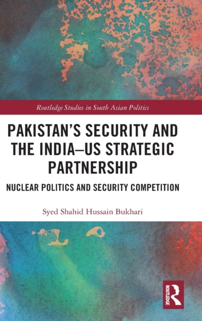 Book cover of: Pakistan’s Security and the India–US Strategic Partnership. By: Syed Shahid Hussain Bukhari
