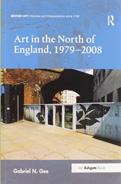 Book cover of: Art in the North of England, 1979-2008. By: Gabriel N. Gee