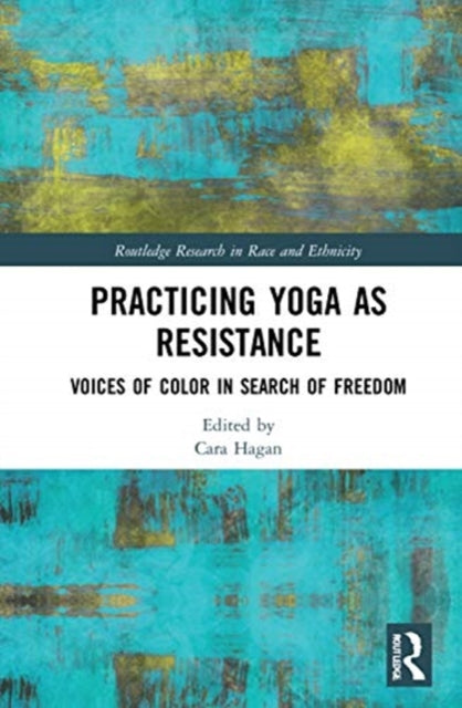 Book cover of: Practicing Yoga as Resistance. By: Cara Hagan