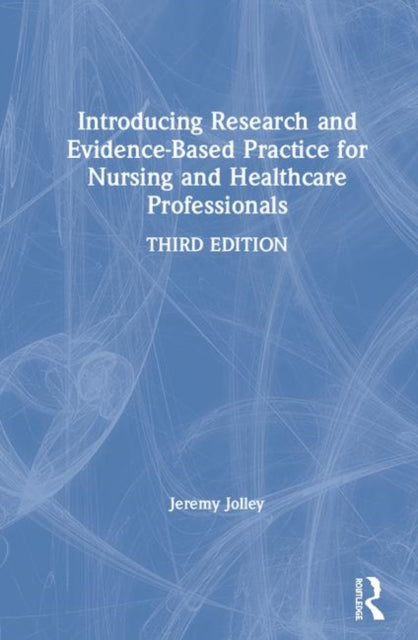 Book cover of: Introducing Research and Evidence-Based Practice for Nursing and Healthcare Professionals. By: Jeremy Jolley
