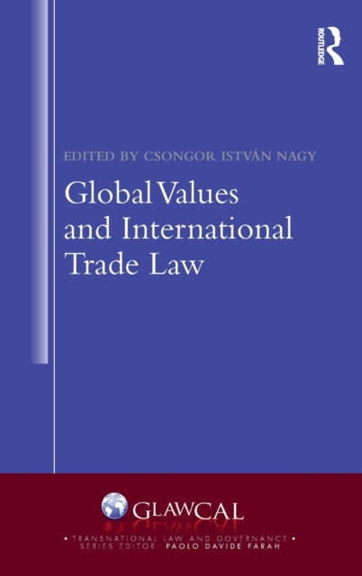 Book cover of: Global Values and International Trade Law. By: Csongor István Nagy