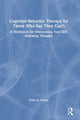 Book cover of: Cognitive Behavior Therapy for Those Who Say They Can’t