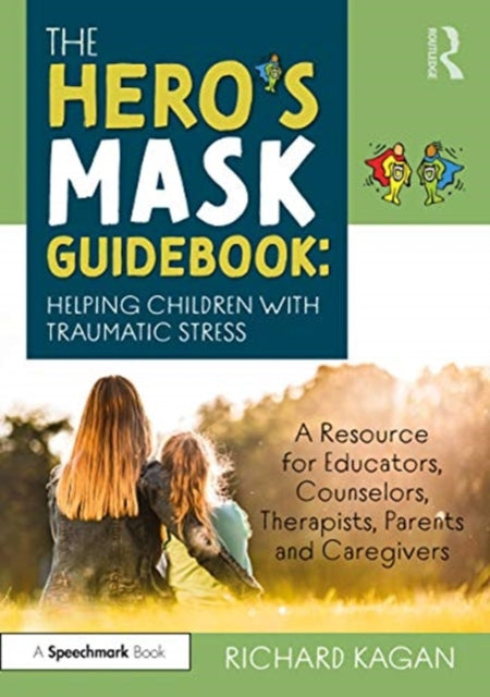 Book cover of: Hero’s Mask Guidebook: Helping Children with Traumatic Stress. By: Richard Kagan