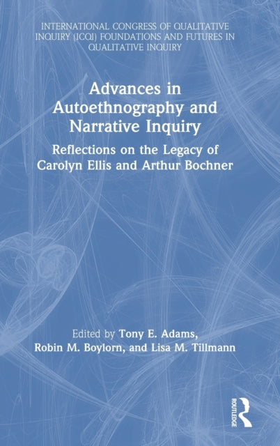 Book cover of: Advances in Autoethnography and Narrative Inquiry. By: Tony E. Adams