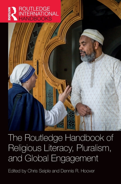 Book cover of: Routledge Handbook of Religious Literacy, Pluralism, and Global Engagement. By: Chris Seiple