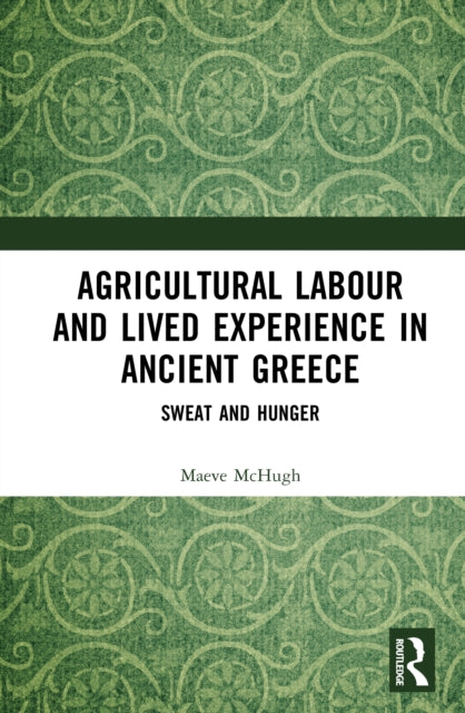 Book cover of: Agricultural Labour and Lived Experience in Ancient Greece
