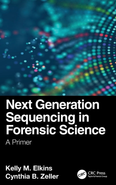 Book cover of: Next Generation Sequencing in Forensic Science. By: Kelly M. Elkins
