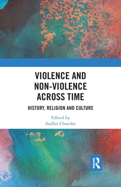 Book cover of: Violence and Non-Violence across Time. By: Sudhir Chandra