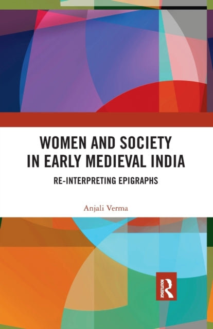 Book cover of: Women and Society in Early Medieval India. By: Anjali Verma