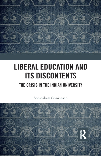 Book cover of: Liberal Education and Its Discontents. By: Shashikala Srinivasan