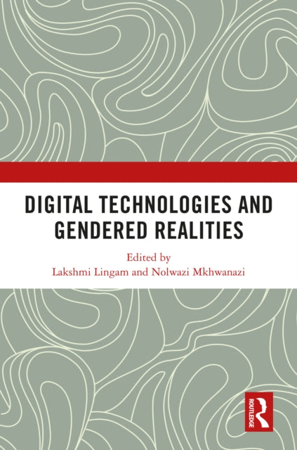 Book cover of: Digital Technologies and Gendered Realities. By: Lakshmi Lingam