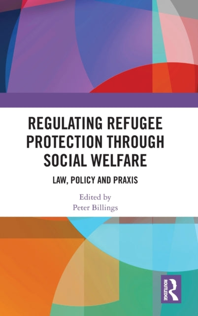 Book cover of: Regulating Refugee Protection Through Social Welfare. By: Peter Billings
