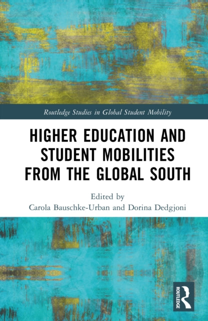 Book cover of: Higher Education and Student Mobilities from the Global South. By: Carola Bauschke-Urban