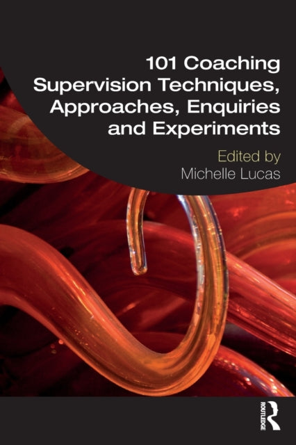 Book cover of: 101 Coaching Supervision Techniques, Approaches, Enquiries and Experiments. By: Michelle Lucas