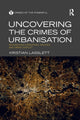 Book cover of: Uncovering the Crimes of Urbanisation