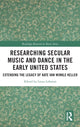 Book cover of: Researching Secular Music and Dance in the Early United States. By: Kate Van Winkle Keller