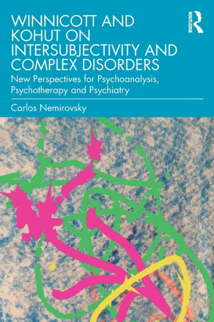 Book cover of: Winnicott and Kohut on Intersubjectivity and Complex Disorders. By: Carlos Nemirovsky
