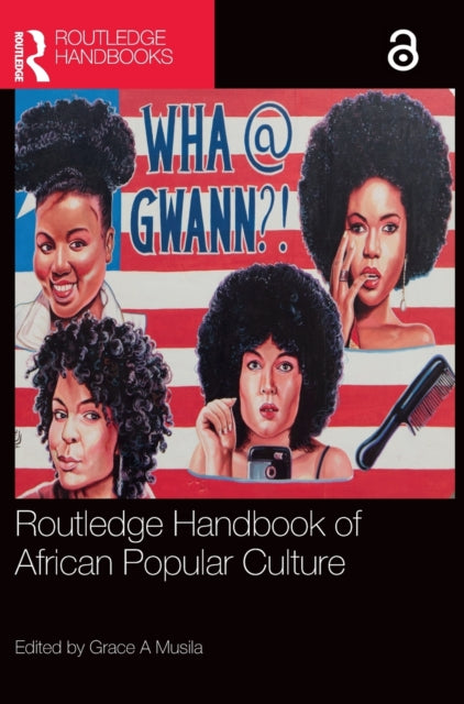 Book cover of: Routledge Handbook of African Popular Culture. By: Grace A. Musila