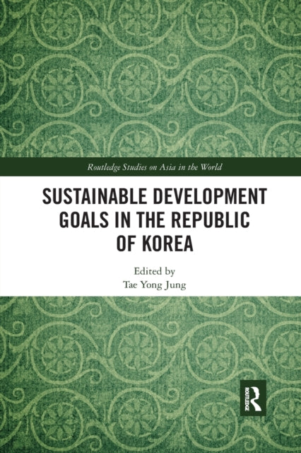 Book cover of: Sustainable Development Goals in the Republic of Korea. By: Tae Yong Jung