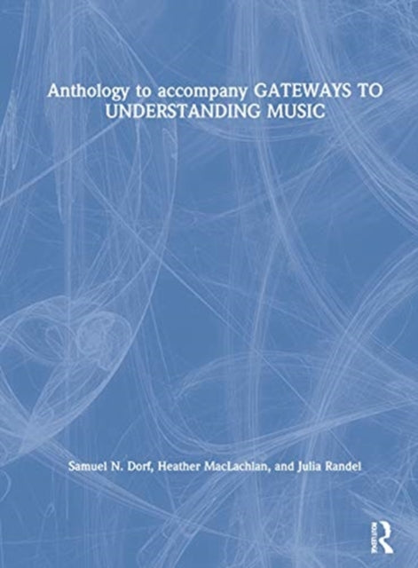 Book cover of: Anthology to accompany GATEWAYS TO UNDERSTANDING MUSIC. By: Samuel N. Dorf