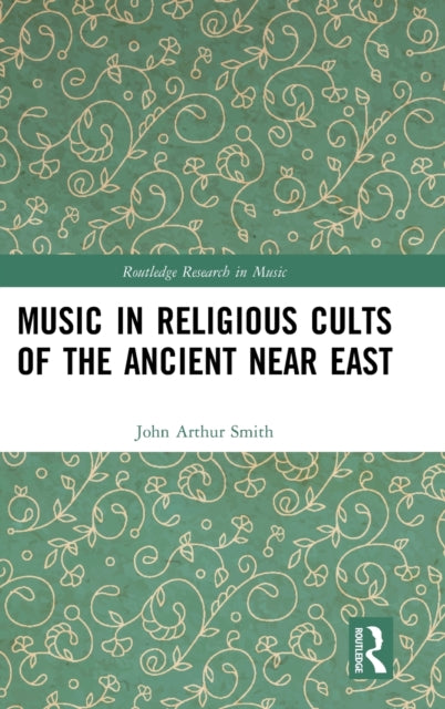 Book cover of: Music in Religious Cults of the Ancient Near East. By: John Arthur Smith
