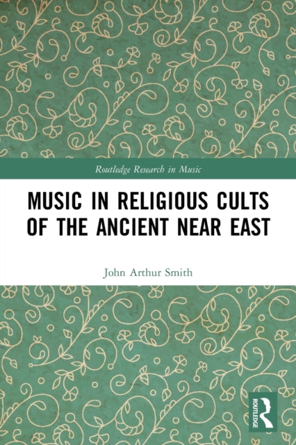 Book cover of: Music in Religious Cults of the Ancient Near East. By: John Arthur Smith