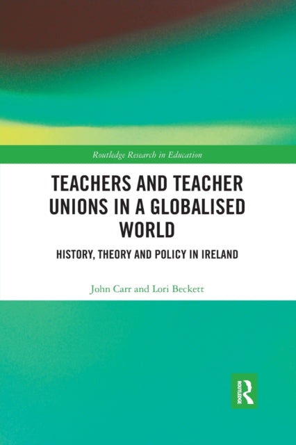 Book cover of: Teachers and Teacher Unions in a Globalised World. By: Carr, John