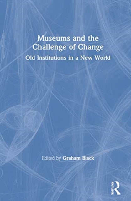 Book cover of: Museums and the Challenge of Change. By: Graham Black