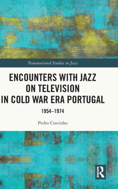 Book cover of: Encounters with Jazz on Television in Cold War Era Portugal. By: Pedro Cravinho