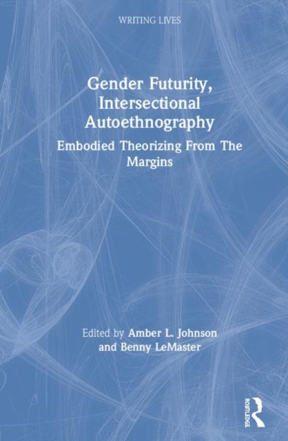 Book cover of: Gender Futurity, Intersectional Autoethnography. By: Amber L. Johnson