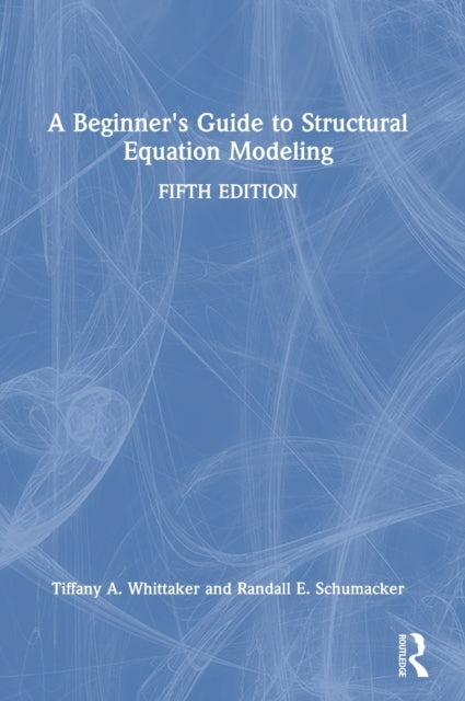 Book cover of: Beginner's Guide to Structural Equation Modeling. By: Tiffany A. Whittaker
