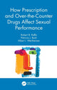 Book cover of: How Prescription and Over-the-Counter Drugs Affect Sexual Performance. By: Robert B. Raffa