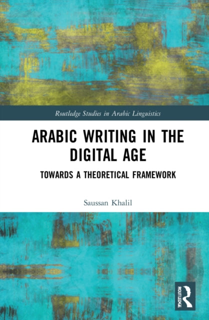 Book cover of: Arabic Writing in the Digital Age. By: Saussan Khalil