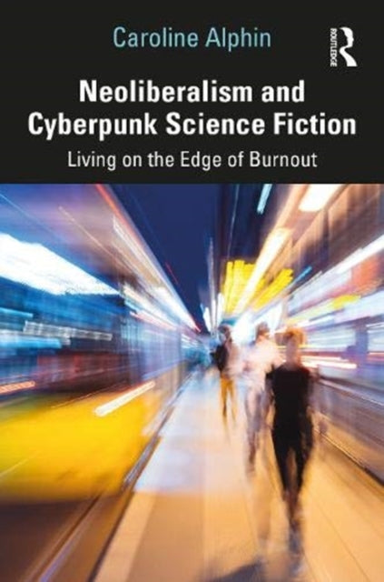 Book cover of: Neoliberalism and Cyberpunk Science Fiction. By: Caroline Alphin