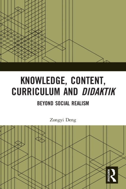 Book cover of: Knowledge, Content, Curriculum and Didaktik. By: Zongyi Deng