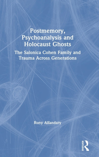 Book cover of: Postmemory, Psychoanalysis and Holocaust Ghosts. By: Rony Alfandary