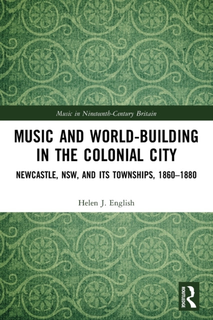 Book cover of: Music and World-Building in the Colonial City. By: Helen J. English