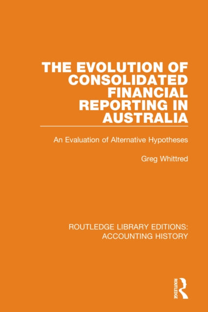 Book cover of: Evolution of Consolidated Financial Reporting in Australia. By: Greg Whittred