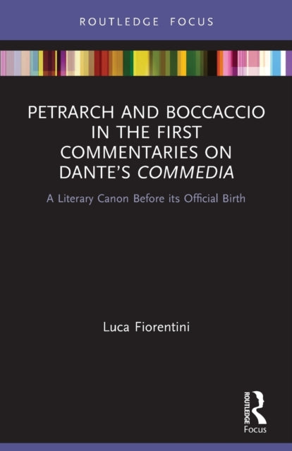 Book cover of: Petrarch and Boccaccio in the First Commentaries on Dante’s Commedia. By: Luca Fiorentini